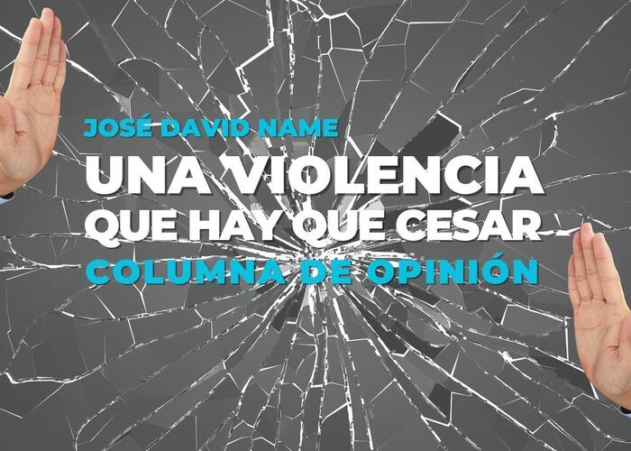 “Una violencia que hay que cesar” – @JoseDavidName