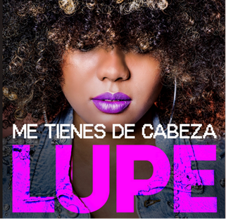 Lupe lanza su nuevo sencillo “Me Tienes De Cabeza” – @lupeartista