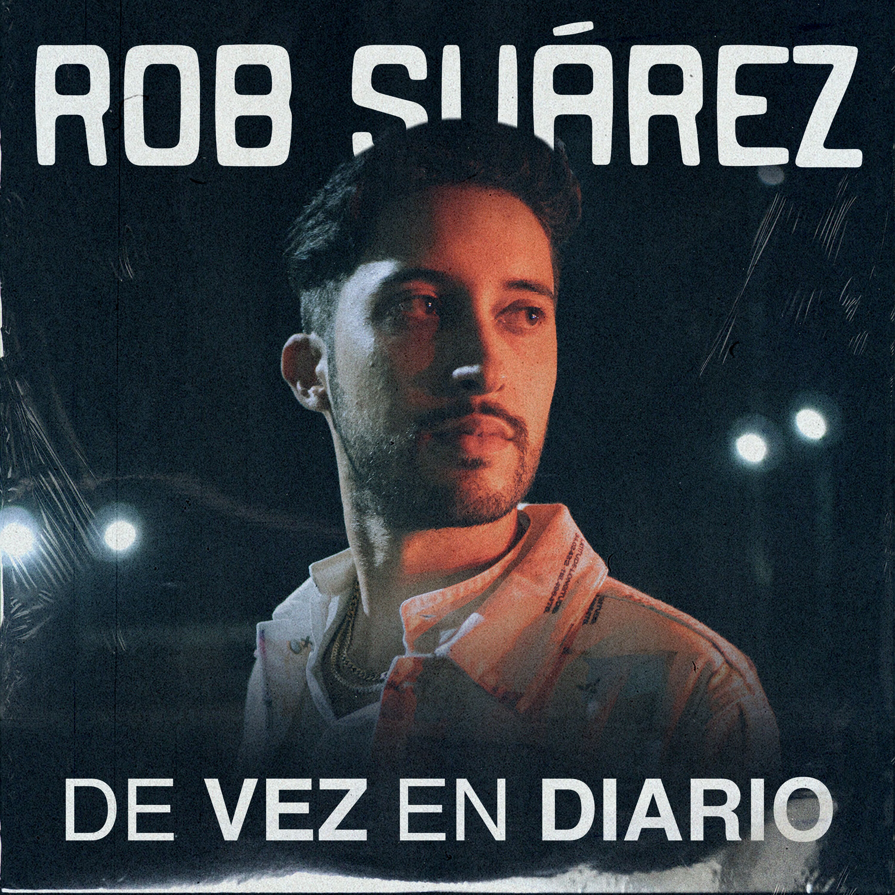 «De Vez En Diario» lo nuevo de Rob Suárez