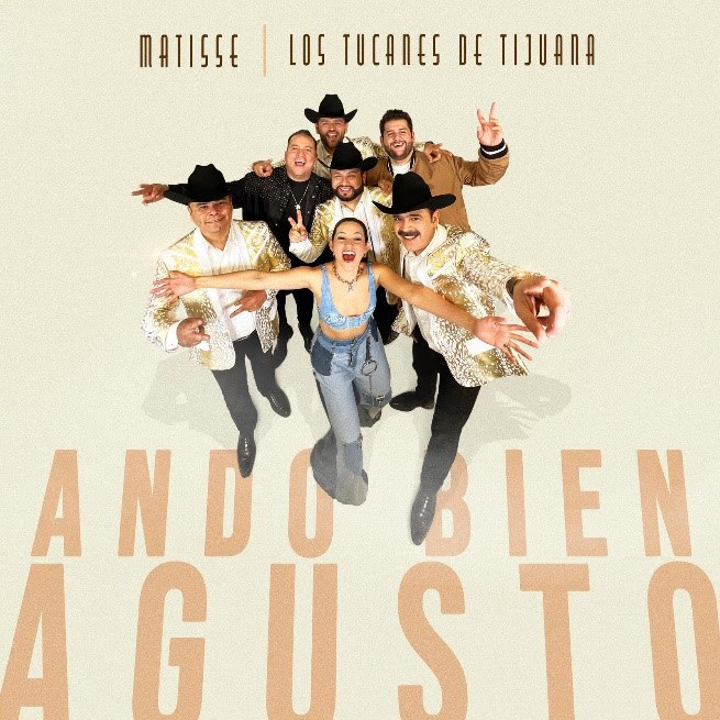 Matisse junto a los Tucanes De Tijuana lanzan «Ando Bien Agusto»