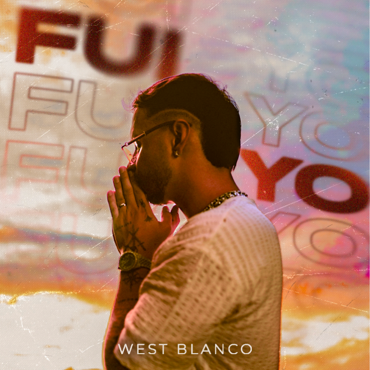 West Blanco estrena nuevo sencillo «FUI YO»