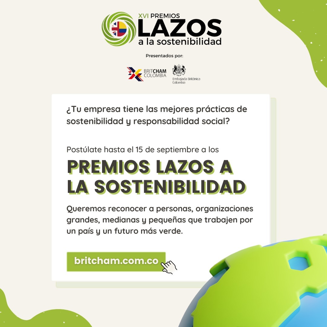BritCham Colombia y la Embajada Británica lanzaron la versión XVI de los Premios Lazos a la Sostenibilidad.